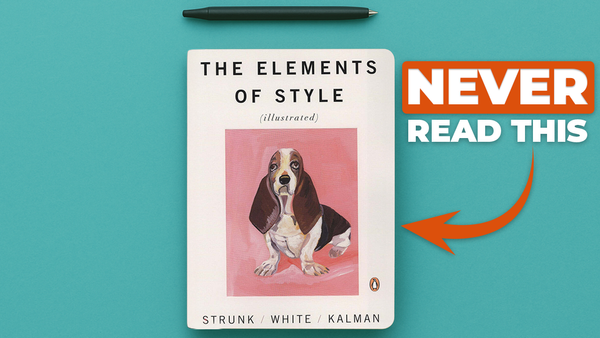 The Elements of Style Is Ruining Your Writing (Do This Instead)