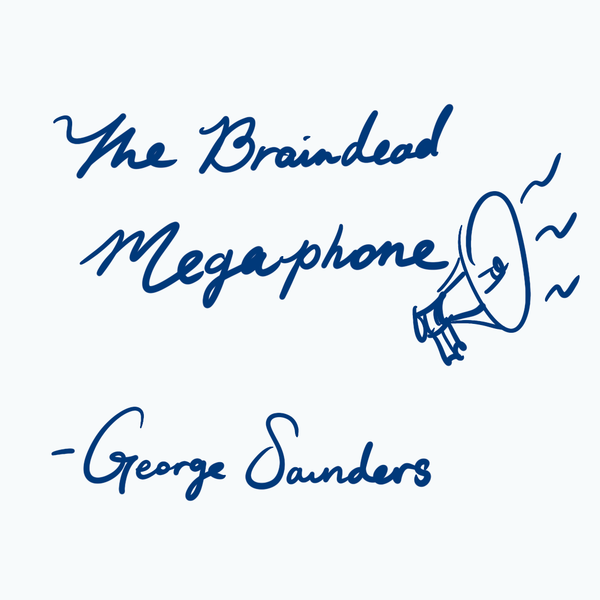 The Braindead Megaphone - George Saunders